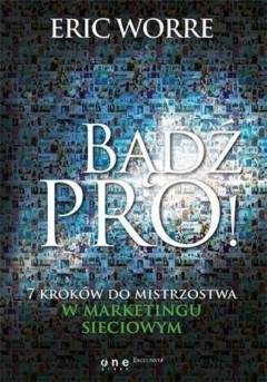 Bądź PRO, 8 kroków do mistrzostwa w marketingu sieciowym (Eric Worre)